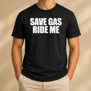 Good Save Gas Ride Me Bicycle Motorcycle Cheeky Quote