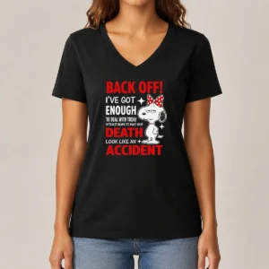 Good Snoopy Back Off I'Ve Got Enough To Deal With Today Without Having To Make Your Death V-Neck Shirt
