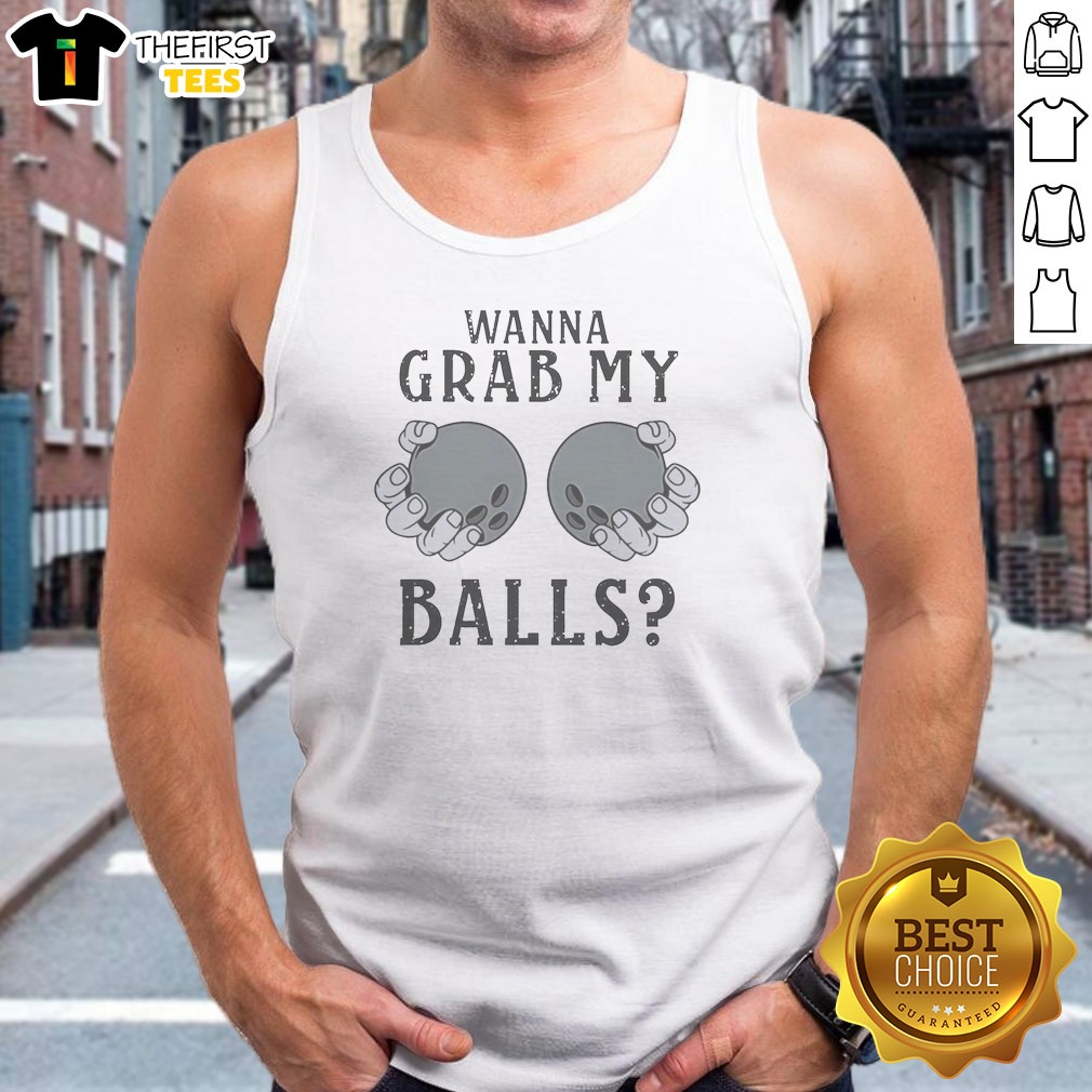 Good Wanna Grab My Bowling Balls Tank Top