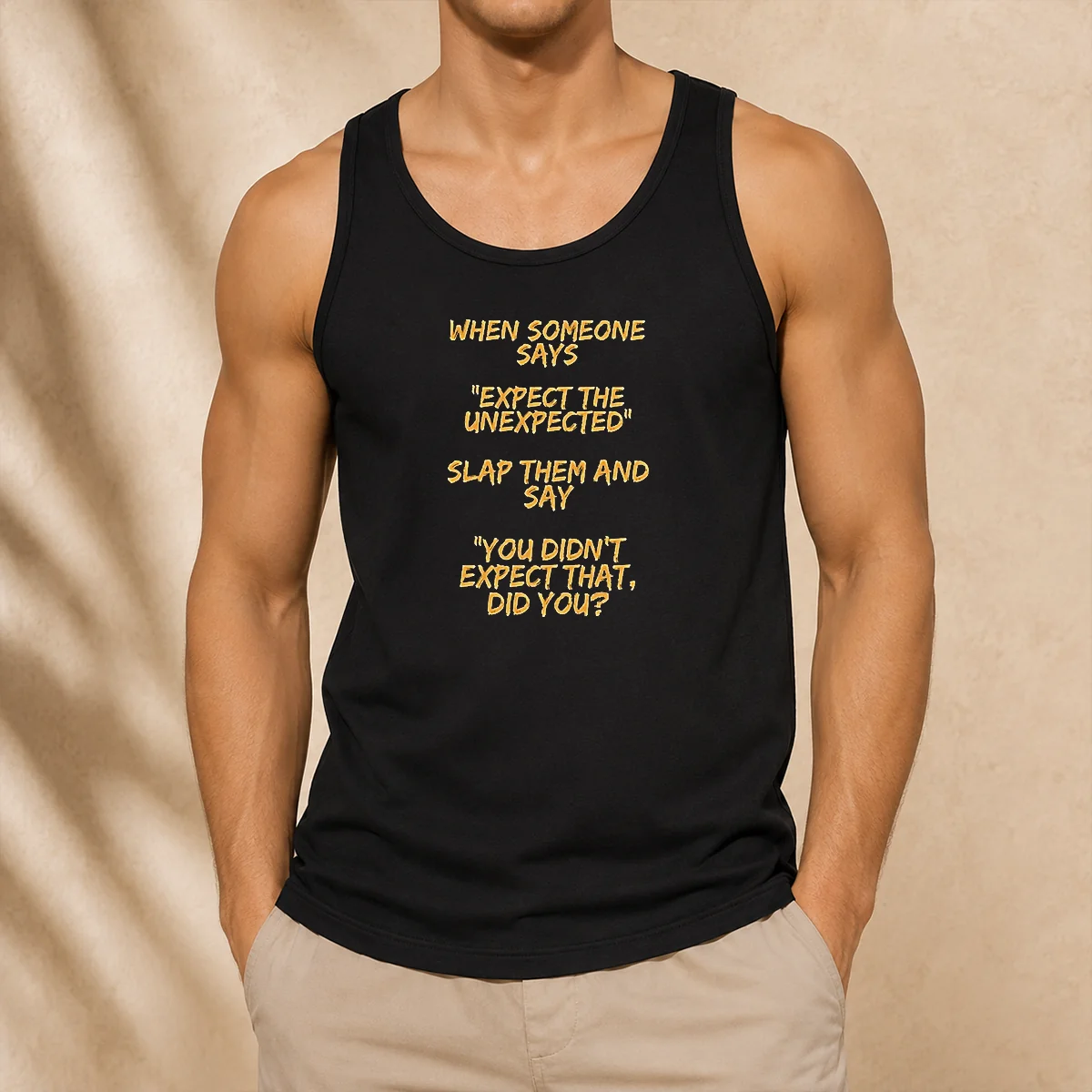 Good When Someone Says Expect The Unexpected Slap Them And Say You Didnt Expect That Did You Tank Top