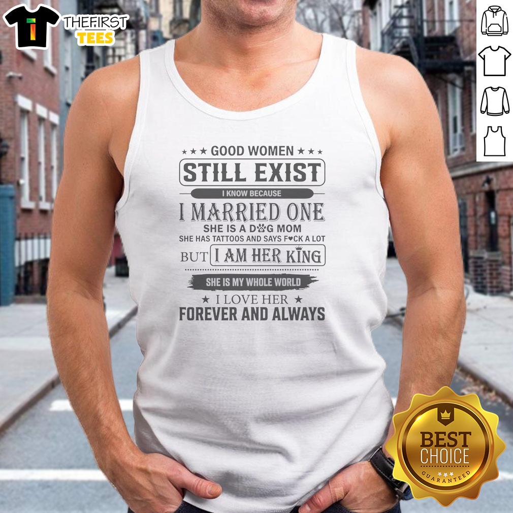 Good Women Still Exist I Know Because I Married One Tank Top