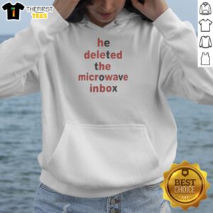 He Deleted The Microwave Inbox Hoodie