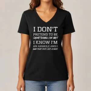 Hot I Don'T Pretend To Be Something I'M Not I Know I'M An Asshole And I Own That Shit Like A Boss V-Neck Shirt