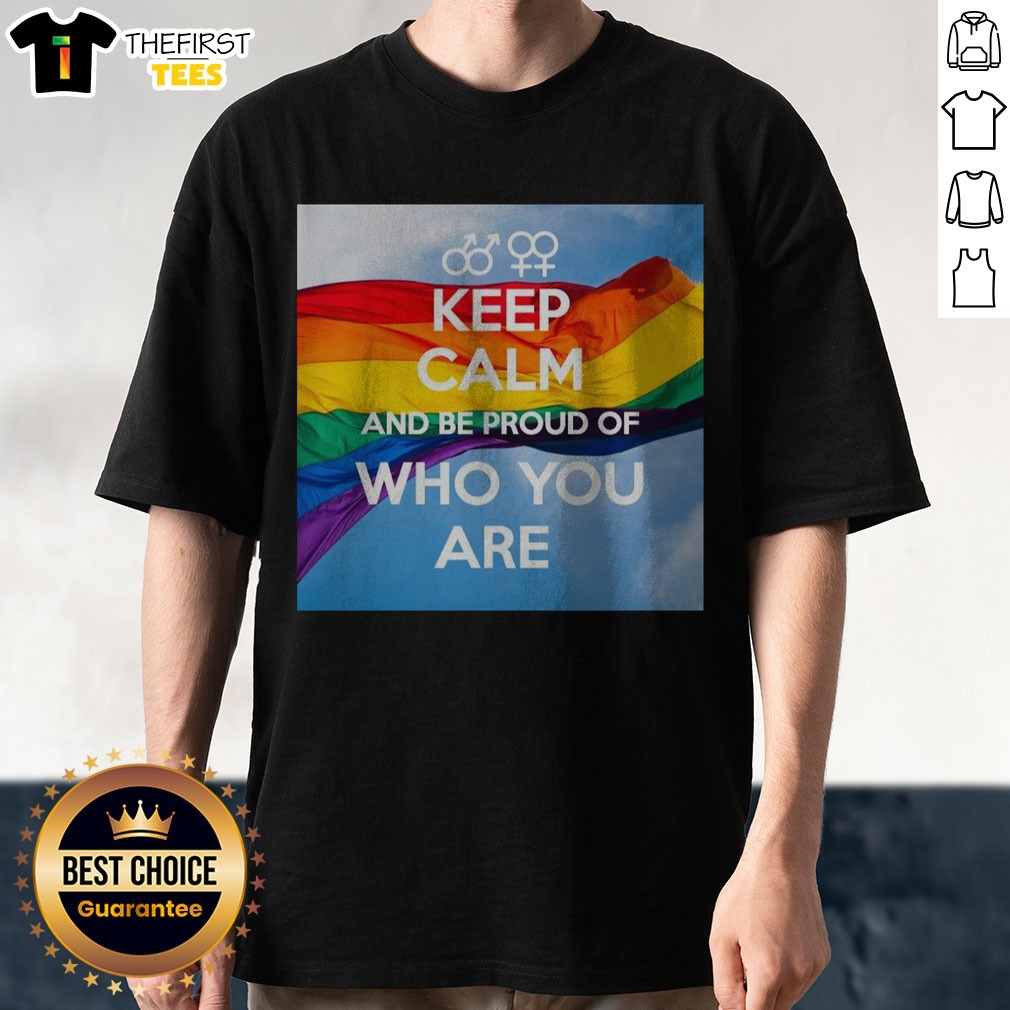 Hot Keep Calm And Be Proud Of WHO You Are Shirt on Classic Shirt Hot Keep Calm And Be Proud Of WHO You Are Shirt shown as a classic shirt preview