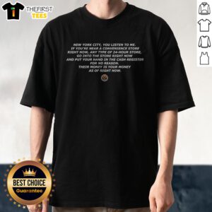 Hot New York Knicks New York City You Listen To Me If You'Re Near A Convenience Store Right Now Any Type Of 24 Hour Store Shirt in classic crew neck style