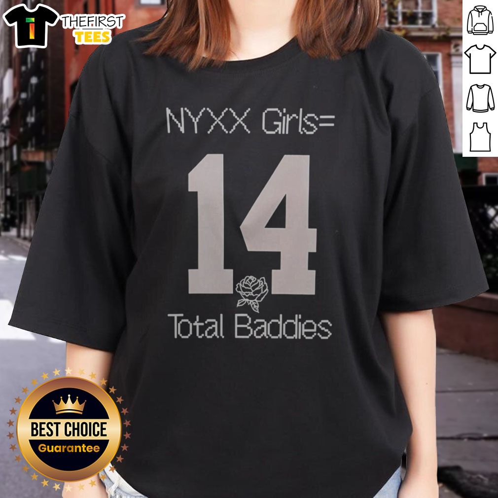 Hot NYXX Girls Equals 14 Total Baddies Shirt on Ladies Shirt Hot NYXX Girls Equals 14 Total Baddies Shirt shown as a ladies shirt preview