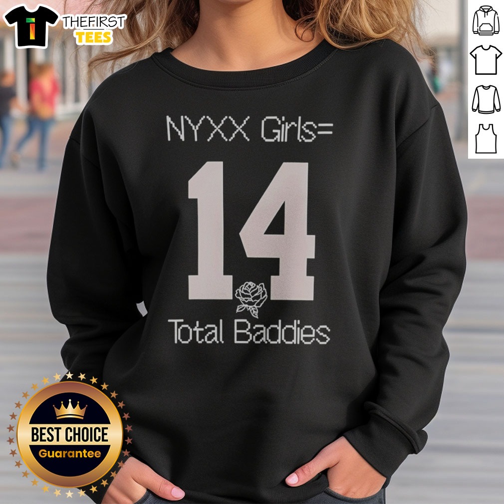 Hot NYXX Girls Equals 14 Total Baddies Shirt on Sweatshirt Hot NYXX Girls Equals 14 Total Baddies Shirt shown as a sweatshirt preview