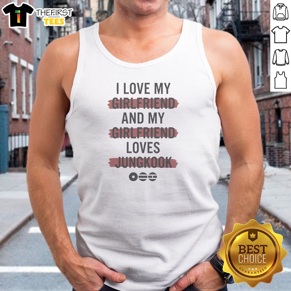 I Love My Girlfriend And My Girlfriend Loves Jungkook BTS Music Tank Top