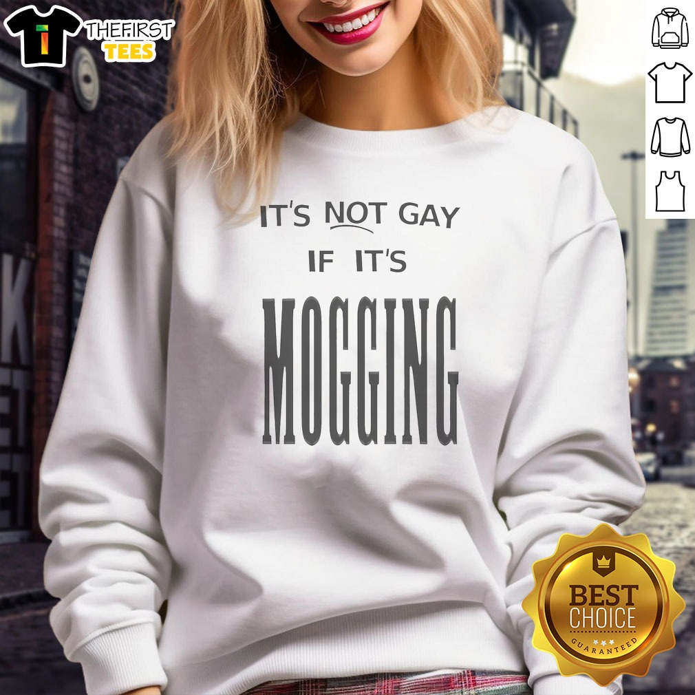 It'S Not Gay If It Is Mogging Sweatshirt