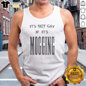 It'S Not Gay If It Is Mogging Tank Top