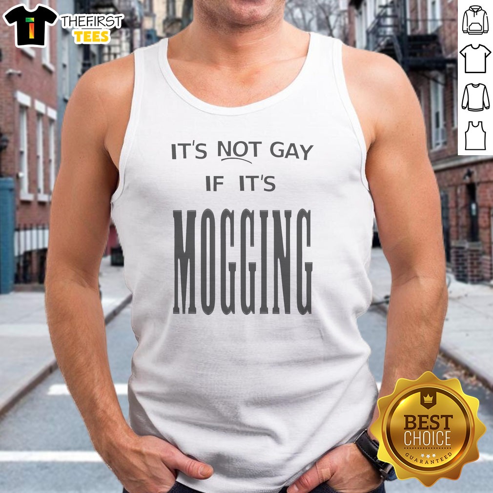 It'S Not Gay If It Is Mogging Tank Top