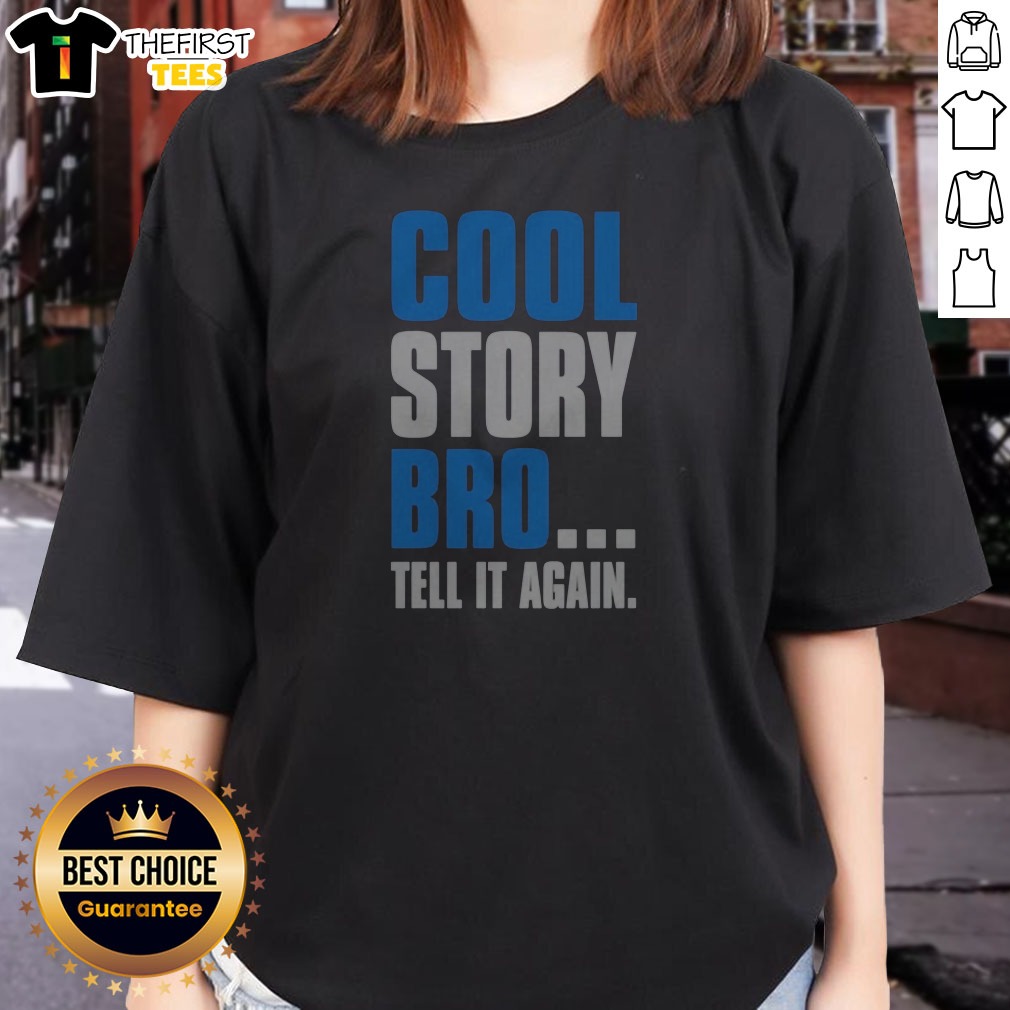Nice Cool Story Bro Tell It Ladies Shirt Nice Cool Story Bro Tell It Ladies Shirt