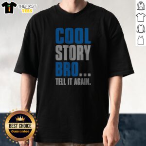 Nice Cool Story Bro Tell It Again