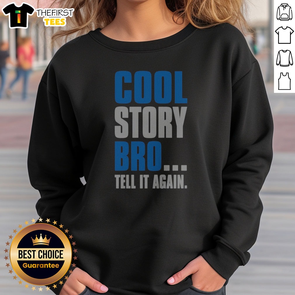 Nice Cool Story Bro Tell It Again Sweatshirt