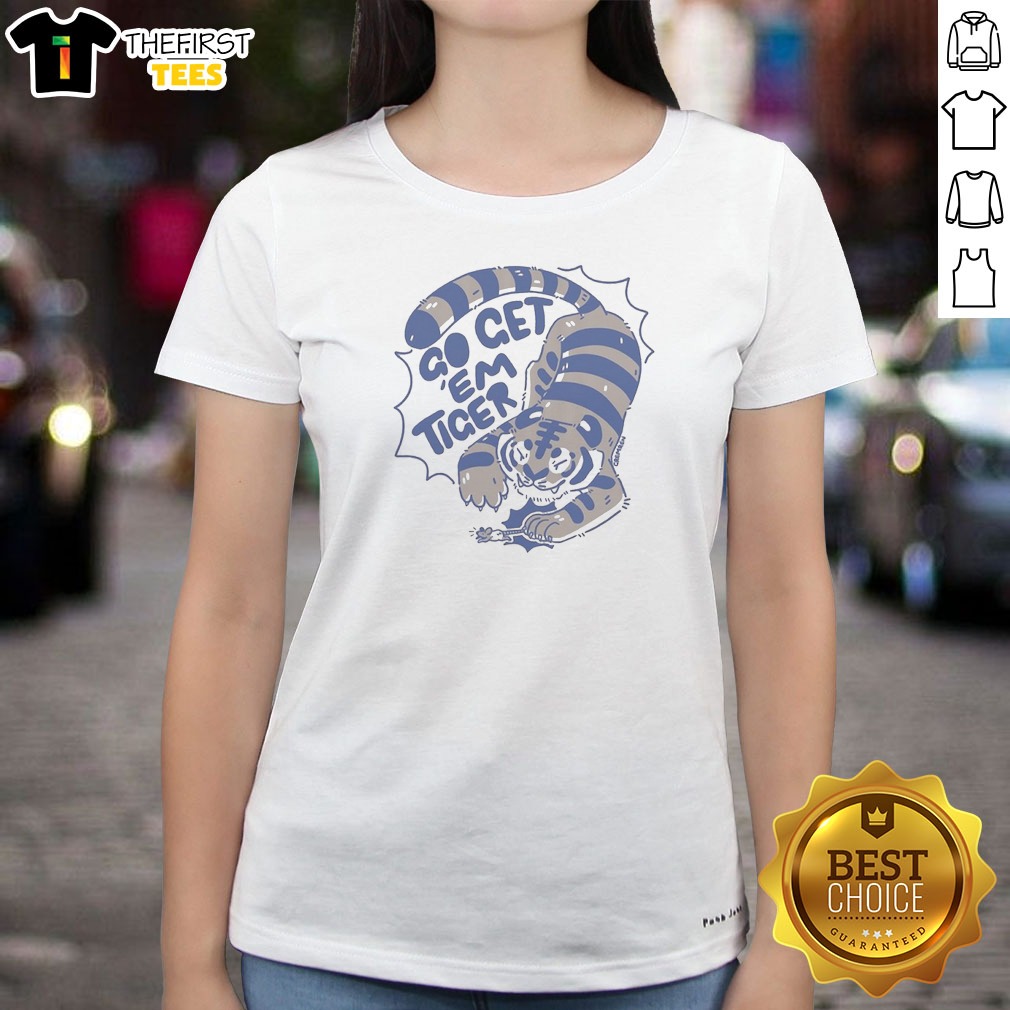 Nice Go Get Em Tiger Cute Ladies Shirt Nice Go Get Em Tiger Cute Ladies Shirt
