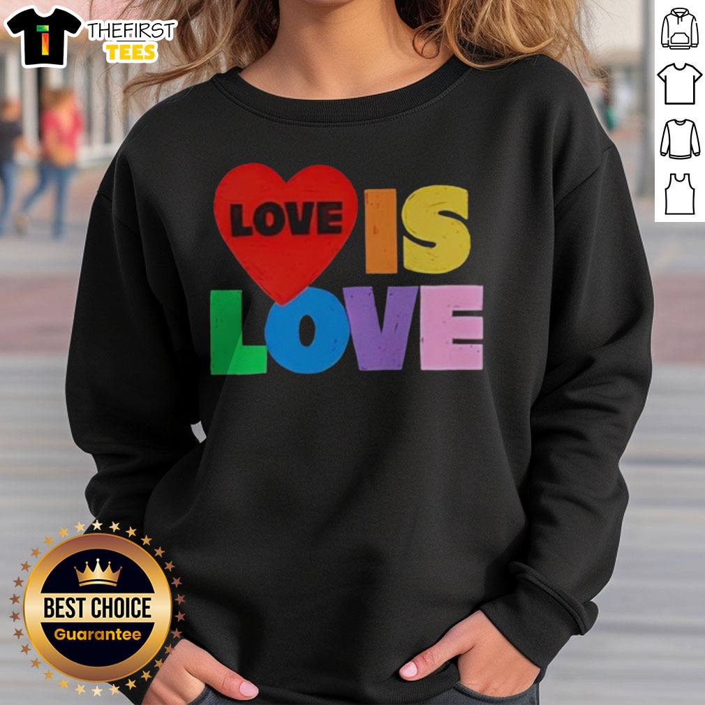Nice Love Is Love Pride LGBTQ Shirt on Sweatshirt Nice Love Is Love Pride LGBTQ Shirt shown as a sweatshirt preview