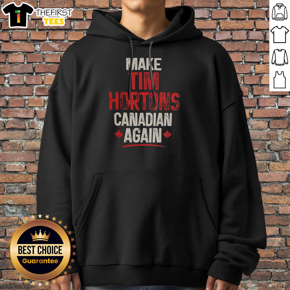Nice Make Tim Hortons Canadian Again Shirt on Hoodie Nice Make Tim Hortons Canadian Again Shirt shown as a hoodie preview