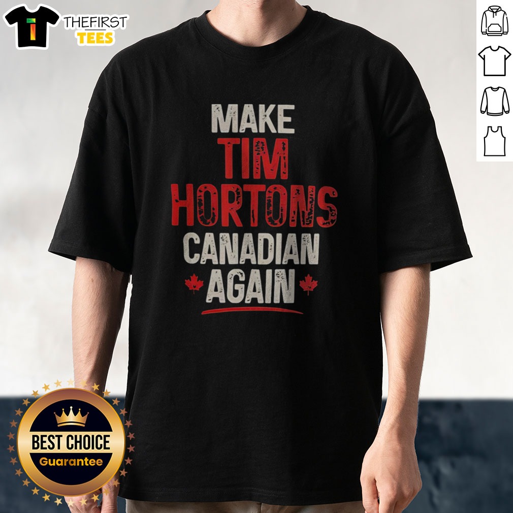 Nice Make Tim Hortons Canadian Again Shirt on Classic Shirt Nice Make Tim Hortons Canadian Again Shirt shown as a classic shirt preview