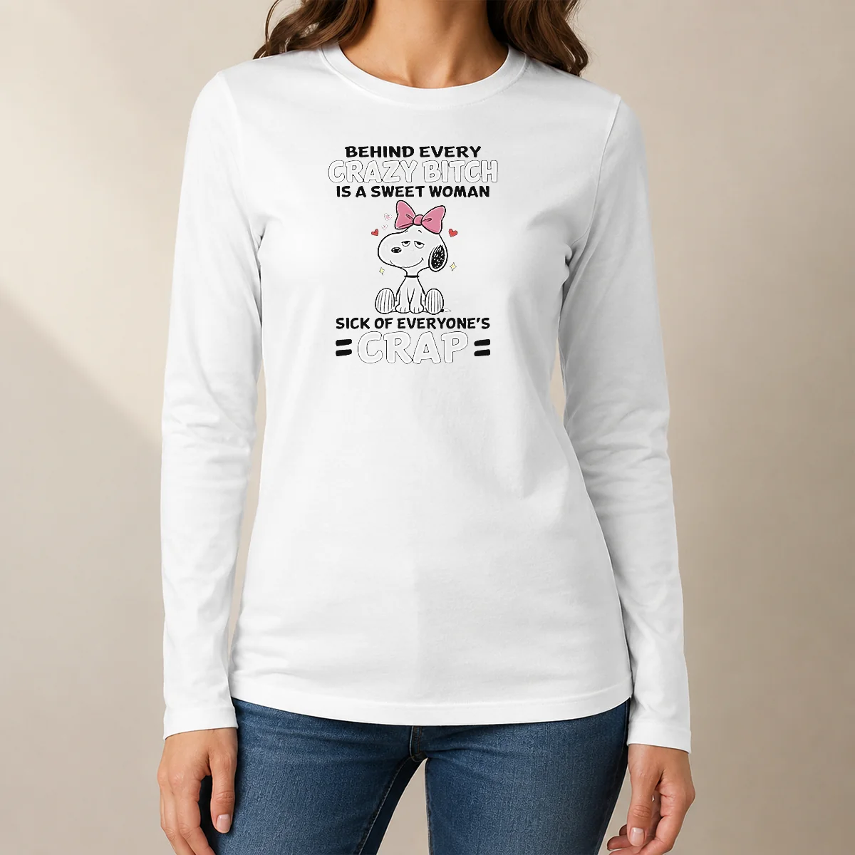 Nice Snoopy Behind Every Crazy Bitch Is A Sweet Woman Sick Of Everyone'S Crap Long Sleeve Shirt