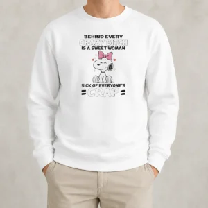 Nice Snoopy Behind Every Crazy Bitch Is A Sweet Woman Sick Of Everyone'S Crap Sweater
