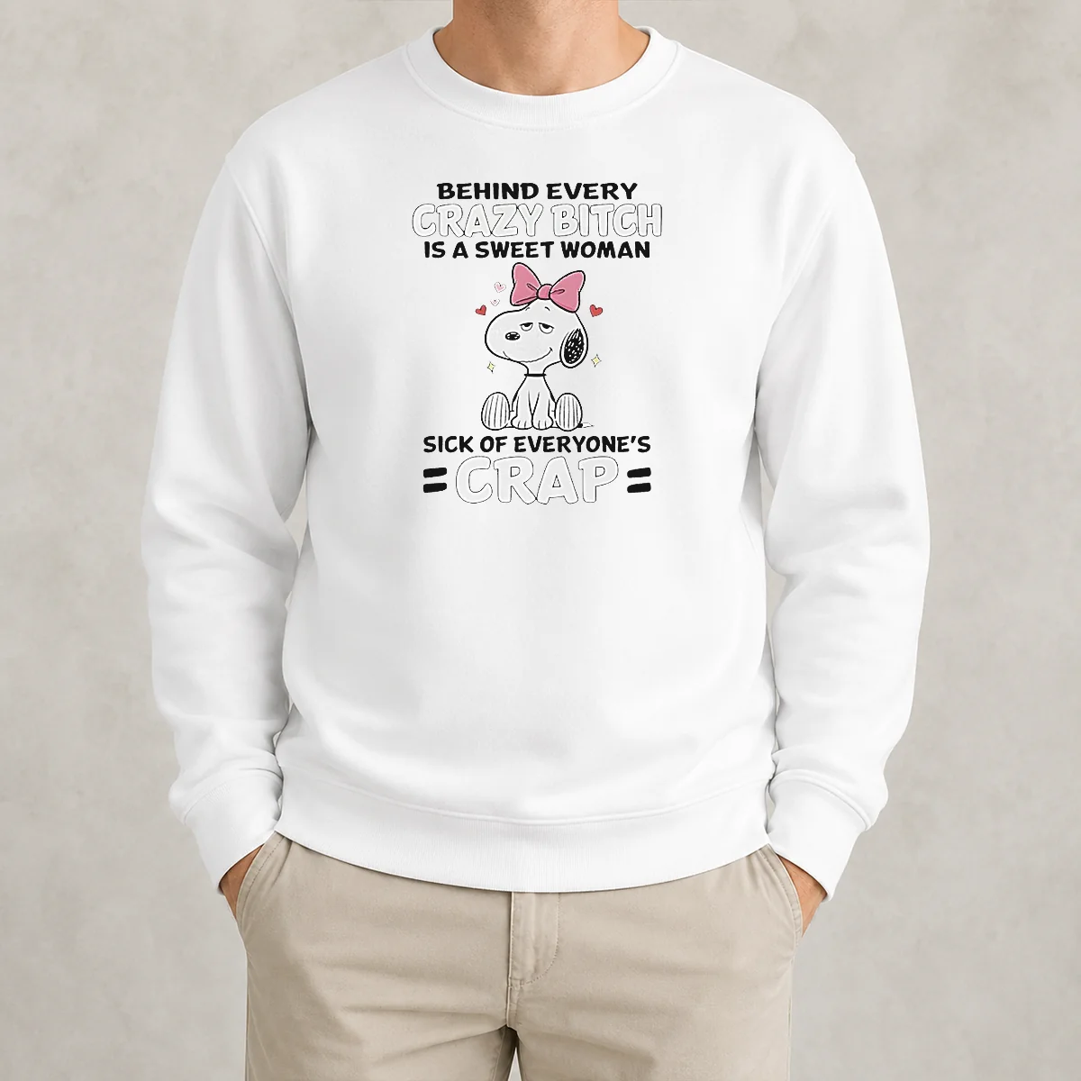 Nice Snoopy Behind Every Crazy Bitch Is A Sweet Woman Sick Of Everyone'S Crap Sweater