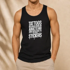 Nice Tattoos Because Being An Adult Is Hard Deserve Tank Top