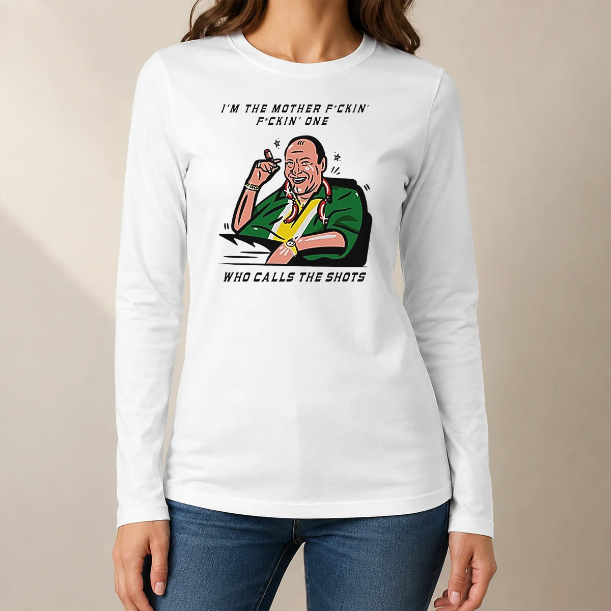 Nice Tony Soprano Im The Mother Fuckin One WHO Class The Shots Long Sleeve Shirt