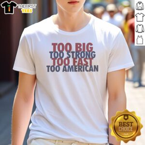 Nice Too Big Too Strong Too Fast Too American