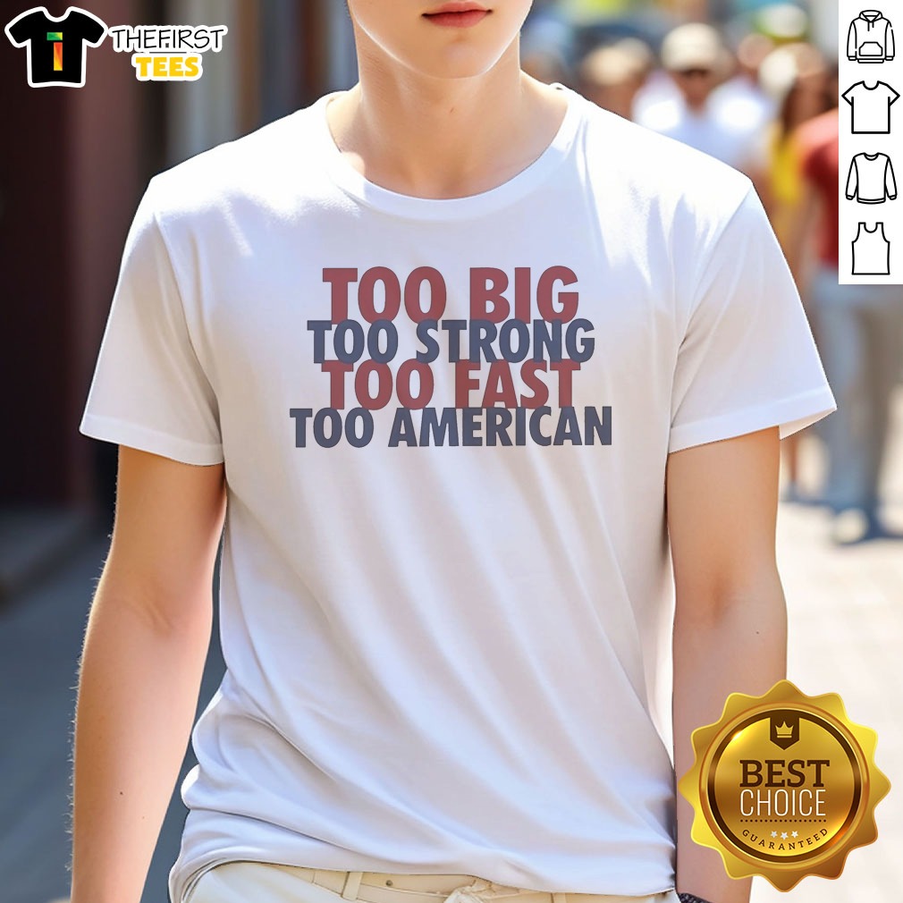 Nice Too Big Too Strong Too Shirt Nice Too Big Too Strong Too Shirt