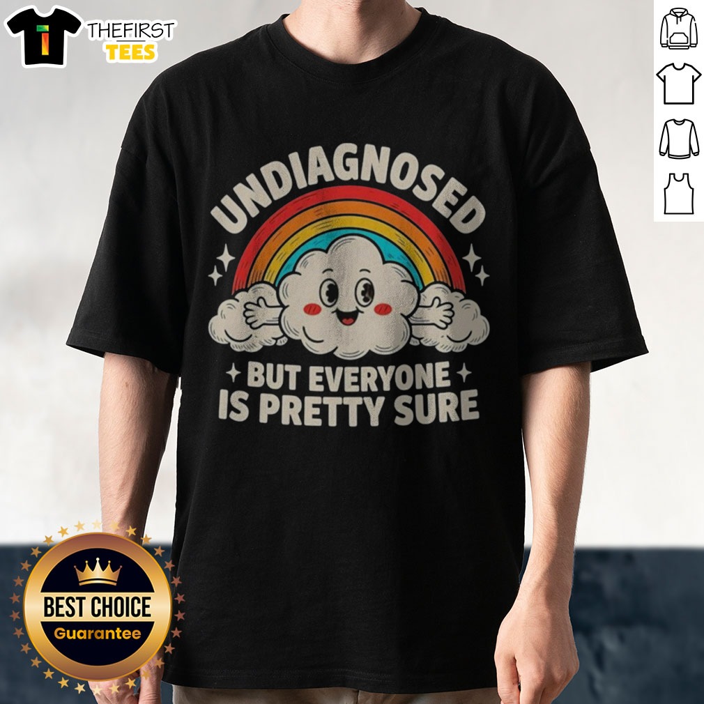 Nice Undiagnosed But Everyone'S Pretty Sure Rainbow Shirt on Classic Shirt Nice Undiagnosed But Everyone'S Pretty Sure Rainbow Shirt shown as a classic shirt preview