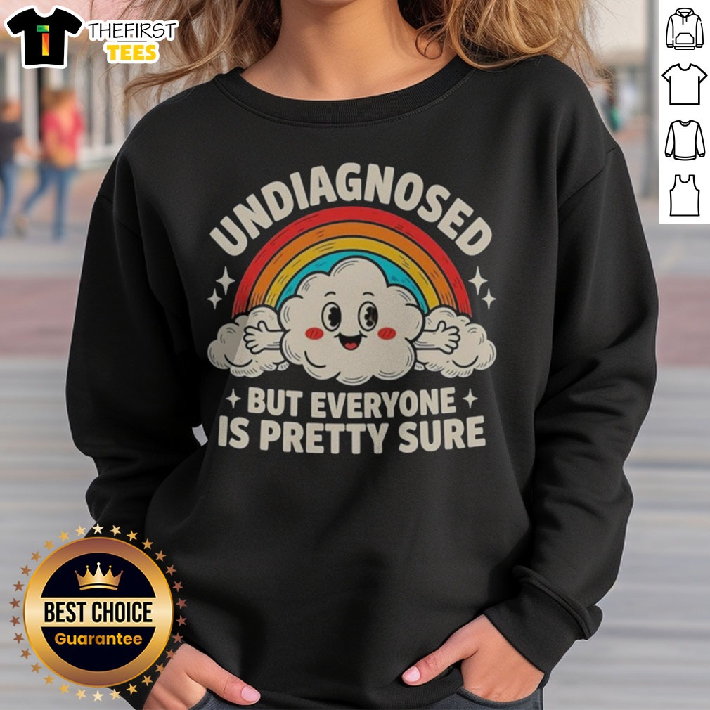Nice Undiagnosed But Everyone'S Pretty Sure Rainbow Shirt on Sweatshirt Nice Undiagnosed But Everyone'S Pretty Sure Rainbow Shirt shown as a sweatshirt preview