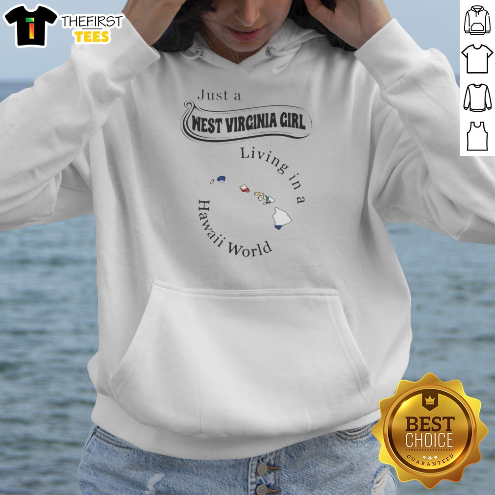 Official Just A West Virginia Girl Living In A Hawaii World Shirt on Hoodie Official Just A West Virginia Girl Living In A Hawaii World Shirt shown as a hoodie preview