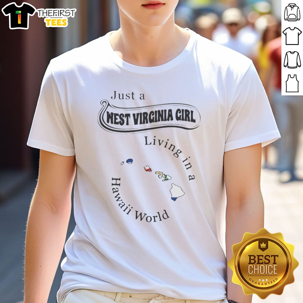 Official Just A West Virginia Girl Living In A Hawaii World Shirt on Classic Shirt Official Just A West Virginia Girl Living In A Hawaii World Shirt shown as a classic shirt preview