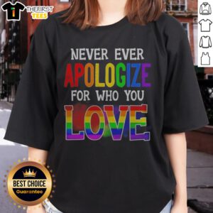 Official Never Ever Apologize For WHO You Love Pride Month Ladies Shirt displayed on a hanger, showcasing vibrant colors.