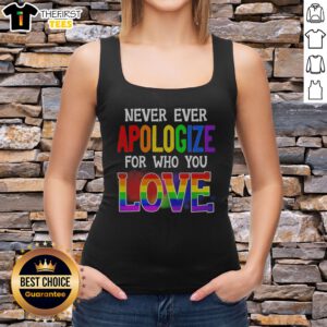 Official Never Ever Apologize For WHO You Love Pride Month Tank top in vibrant colors with a bold message.