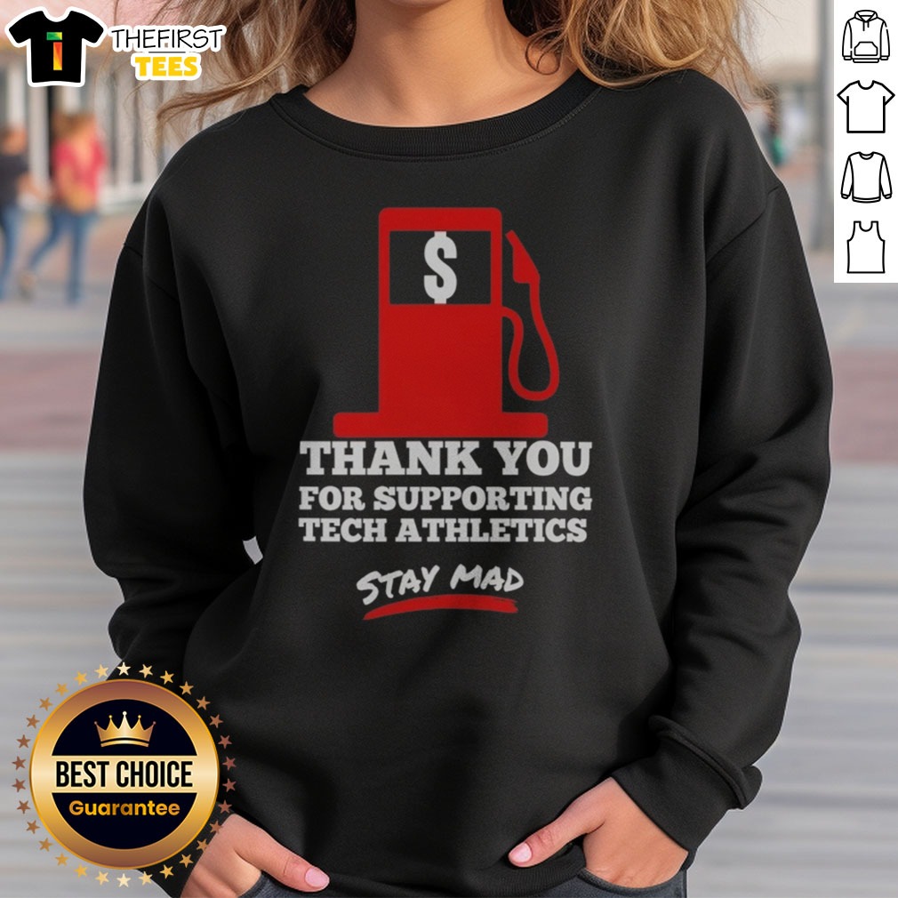 Official Thank You For Supporting Tech Athletics Stay Mad Shirt on Sweatshirt Official Thank You For Supporting Tech Athletics Stay Mad Shirt shown as a sweatshirt preview