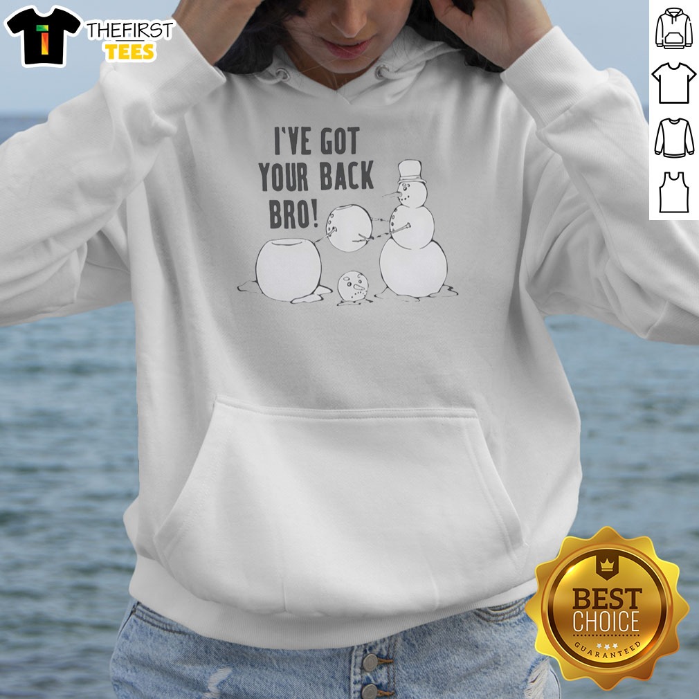 Original I'Ve Got Your Back Bro Snowman Winter Humor Funny Holiday Humor Seasonal Shirt on Hoodie Original I'Ve Got Your Back Bro Snowman Winter Humor Funny Holiday Humor Seasonal Shirt shown as a hoodie preview