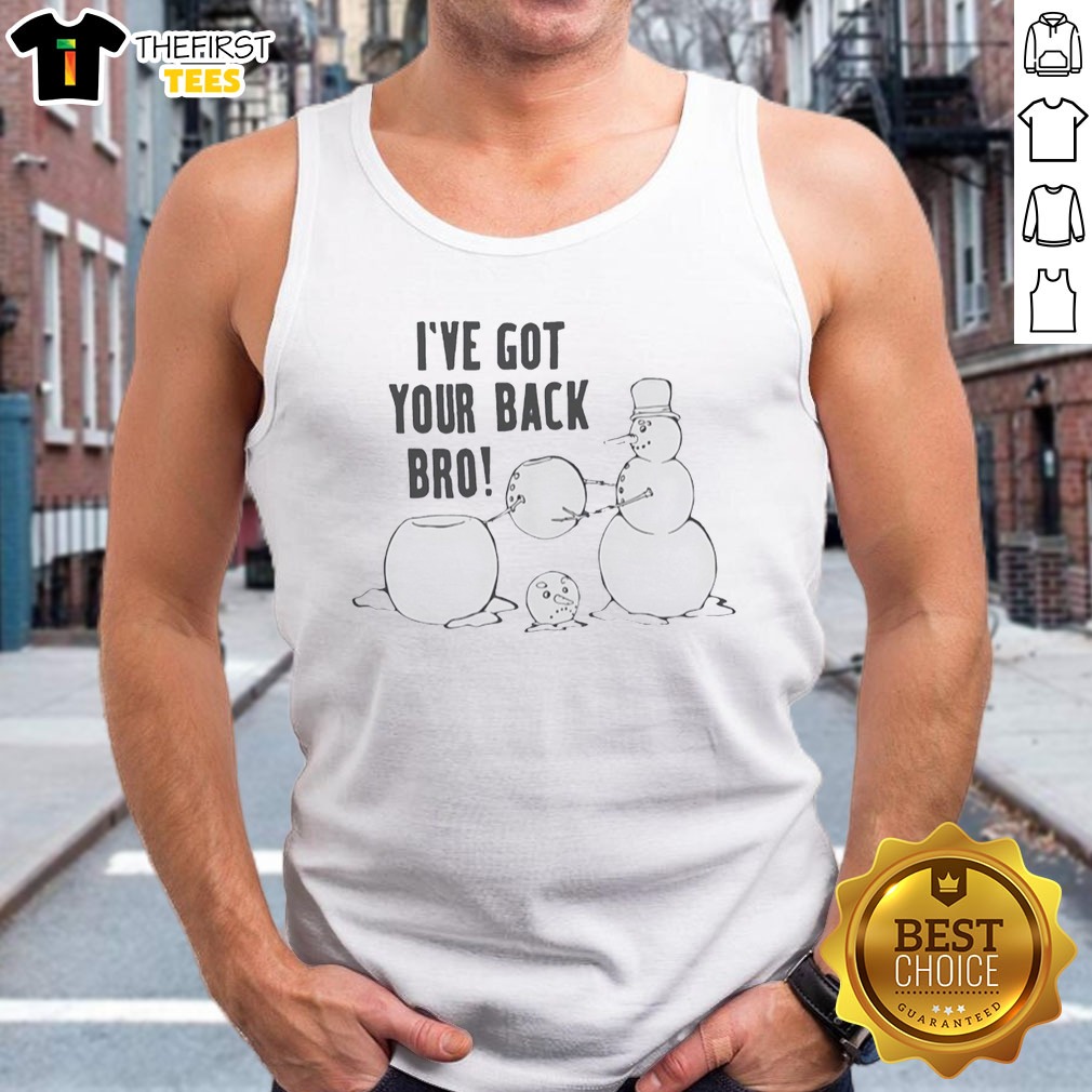 Original I'Ve Got Your Back Bro Snowman Winter Humor Funny Holiday Humor Seasonal Shirt on Tank Top Original I'Ve Got Your Back Bro Snowman Winter Humor Funny Holiday Humor Seasonal Shirt shown as a tank top preview