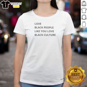 Original Love Black People Like You Love Black Culture Ladies Shirt in black, casual fit with bold white lettering