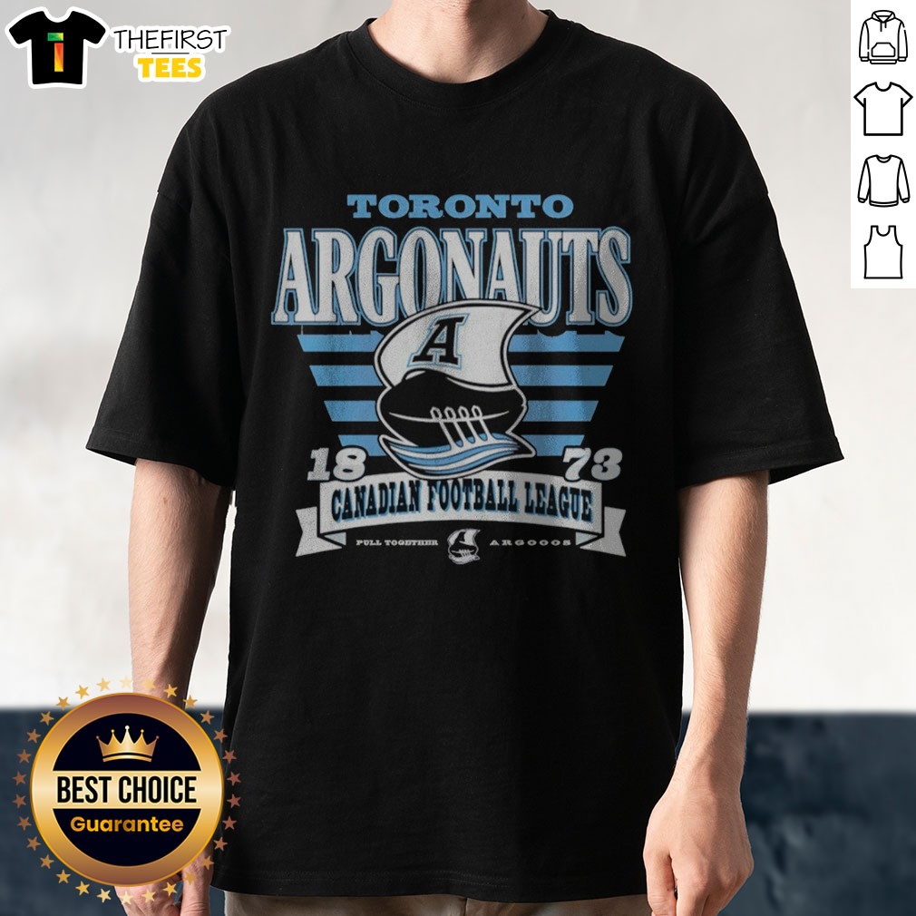 Original Toronto Argonauts 1873 Canadian Football League Pull Together Argooos Shirt on Classic Shirt Original Toronto Argonauts 1873 Canadian Football League Pull Together Argooos Shirt shown as a classic shirt preview