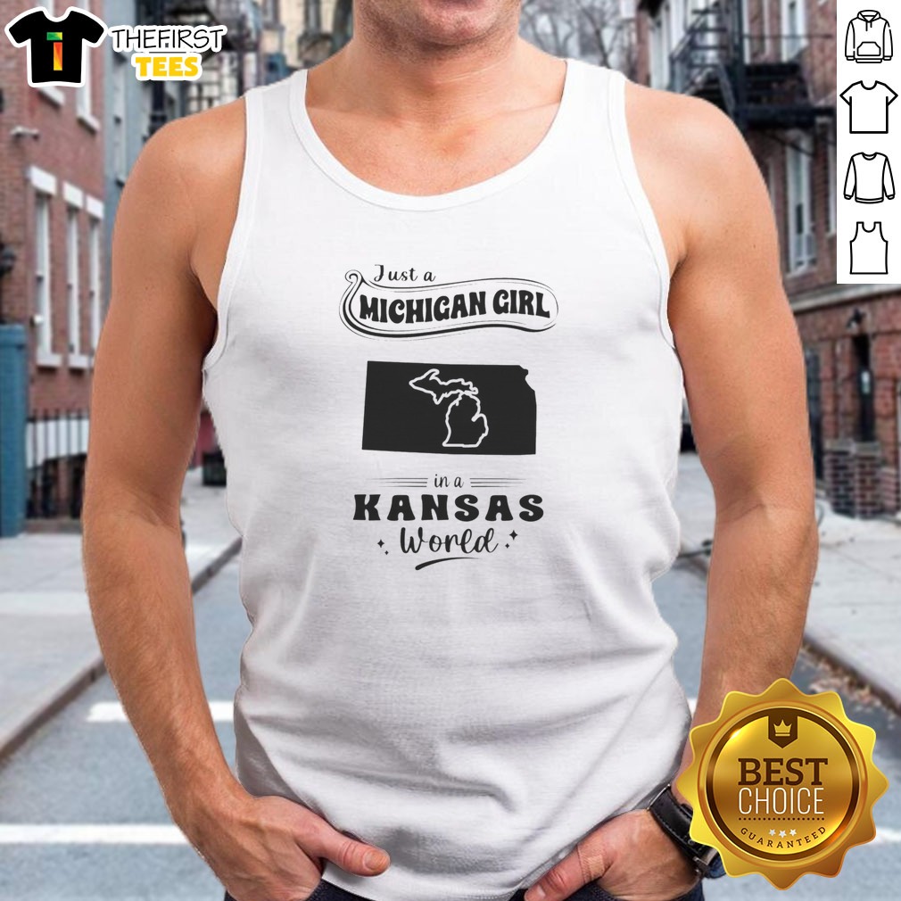 Premium Just A Michigan Girl In A Kansas World Shirt on Tank Top Premium Just A Michigan Girl In A Kansas World Shirt shown as a tank top preview