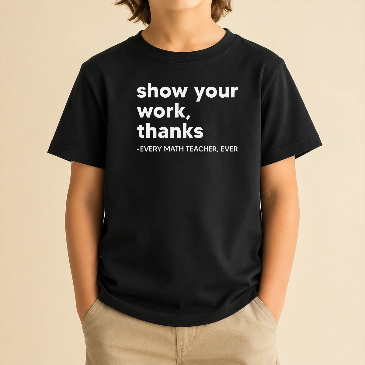 Premium Show Your Work Thanks Every Math Teacher Ever Kids T-Shirt