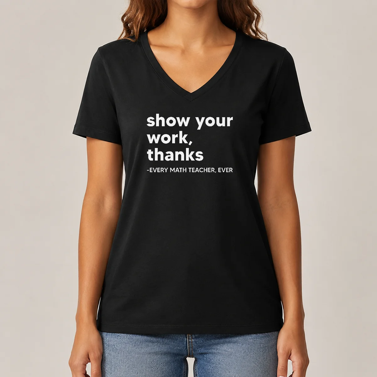 Premium Show Your Work Thanks Every V-Neck Shirt Premium Show Your Work Thanks Every V-Neck Shirt