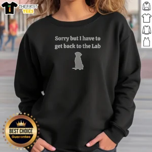 Premium Sorry But I Have To Get Back To The Lab Sweatshirt in dark gray, crewneck with printed science-themed text