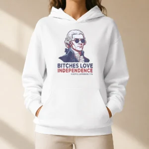 Premium Thomas Jefferson 1776 Bitches Love Independence Hoodie