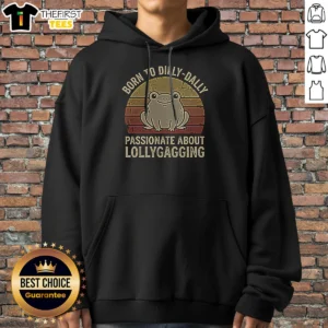 Pretty Born To Dilly‑Dally Passionate About Lollygagging Hoodie
