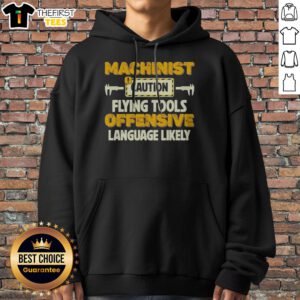 Pretty Machinist Caution Flying Tools Offensive Language Likely Hobby Hoodie displayed in a vibrant color