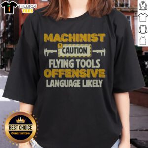 Pretty Machinist Caution Flying Tools Offensive Language Likely Hobby Ladies Shirt displayed on a white background