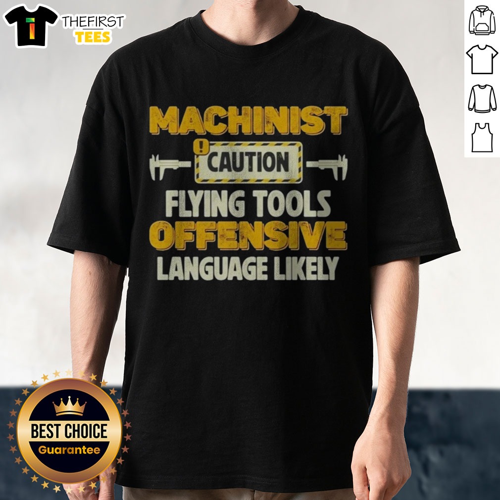 Pretty Machinist Caution Flying Tools Offensive Language Likely Hobby Shirt on Classic Shirt Pretty Machinist Caution Flying Tools Offensive Language Likely Hobby Shirt shown as a classic shirt preview