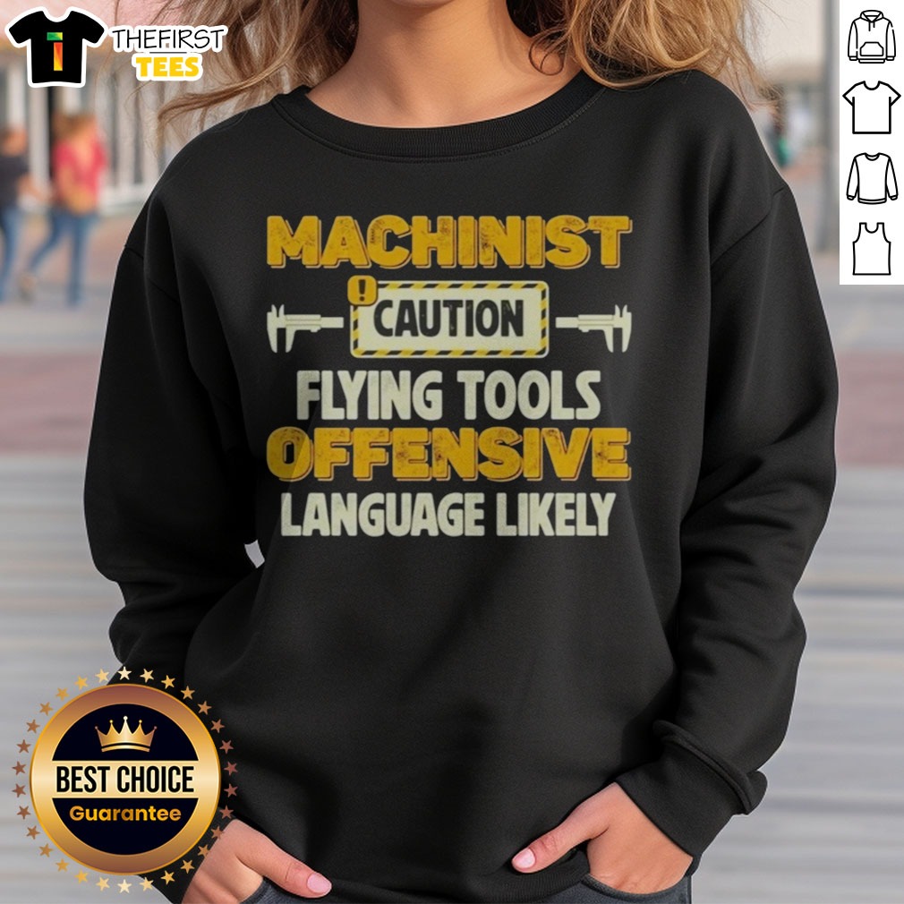 Pretty Machinist Caution Flying Tools Offensive Language Likely Hobby Shirt on Sweatshirt Pretty Machinist Caution Flying Tools Offensive Language Likely Hobby Shirt shown as a sweatshirt preview